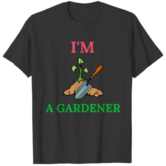 I'm a Gardener,with a green plant as a life symbol T-shirt