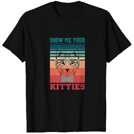 Show Me Your Kitties T Shirts