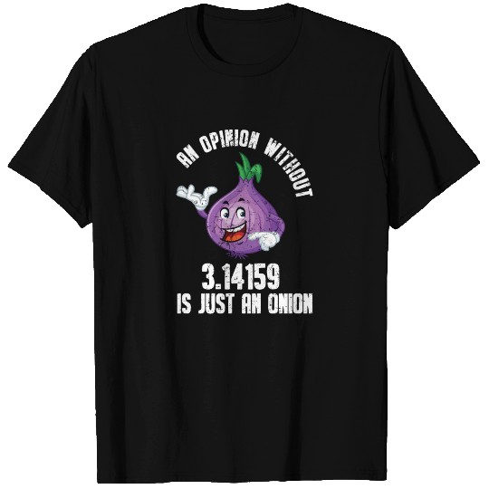 An Opinion without PI is just an onion T Shirts