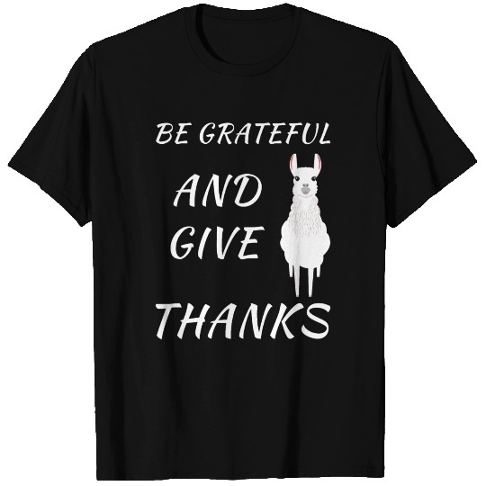 Thanksgiving Llama - be grateful and give thanks T Shirts