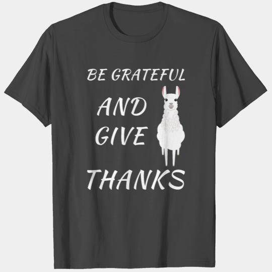 Thanksgiving Llama - be grateful and give thanks T Shirts