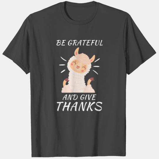 Thanksgiving Llama - be grateful and give thanks T Shirts