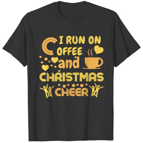 i run on coffee and christmas cheer T-shirt