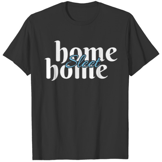 home sleet home T Shirts