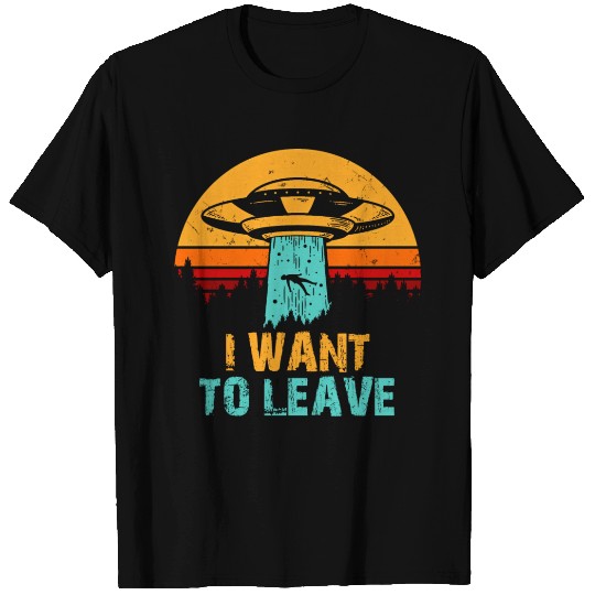 I Want To Leave T Shirts
