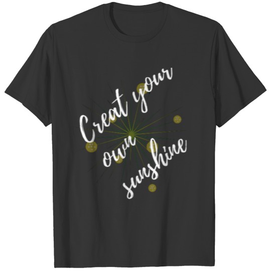 Creat your own sunshine T-shirt