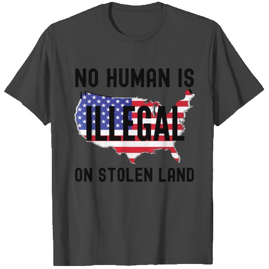 NO HUMAN IS ILLEGAL ON STOLEN LAND USA Map T Shirts