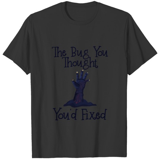 The Bug You Thought Youd Fixed Funny Halloween T-shirt