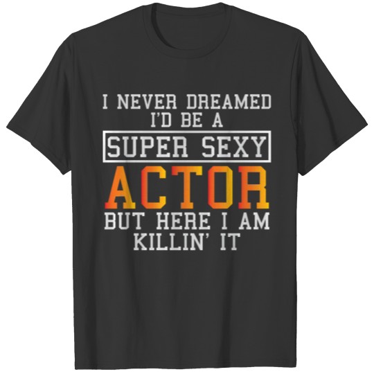 Actor Never Dreamed Funny Thespian Acting T-shirt