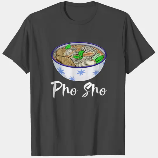 Pho Sho Soup T Shirts