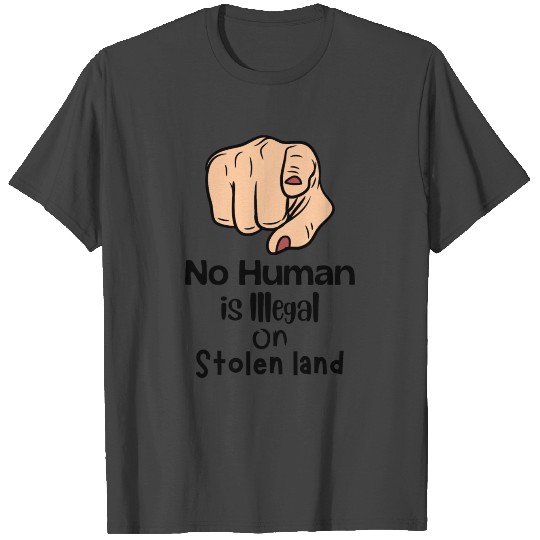 No Human Is Illegal On Stolen Land -Native America T Shirts