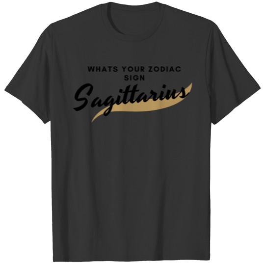 WHATS YOUR ZODIAC SIGN? SAGITTARIUS T-shirt