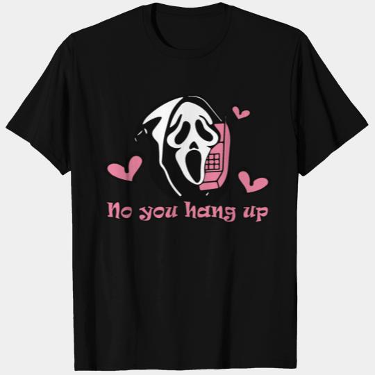 Ghostface No You Hang Up First T Shirts