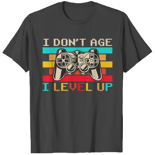 I Don't Age I Level Up Retro Gamer Console Gaming T Shirts