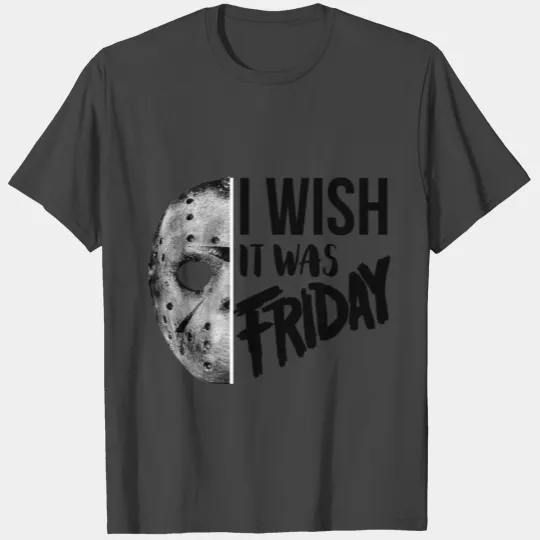 I Wish It Was Friday T Shirts