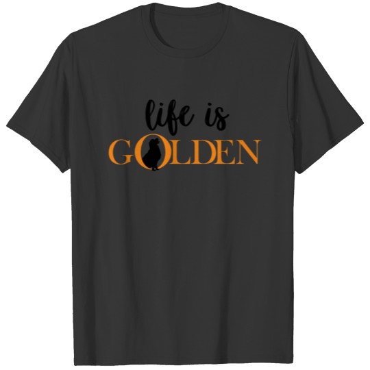 LIFE IS GOLDEN T-shirt
