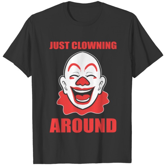 Just clowning around Joker and Funny Gift T-shirt