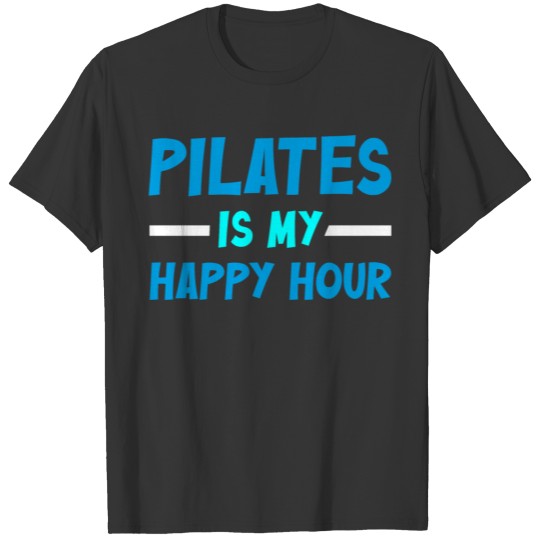 Fitness Pilates is my Happy Hour Workout Enthusias T Shirts