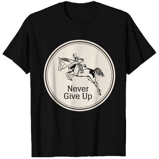 Never give Up, Equitation T Shirts