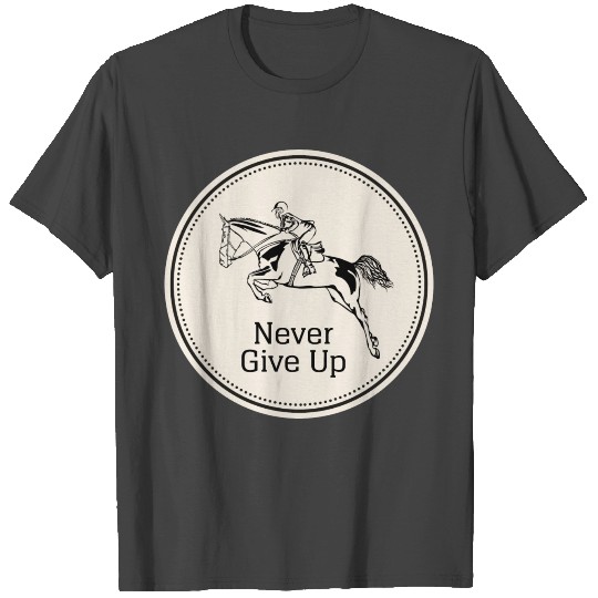 Never give Up, Equitation T Shirts