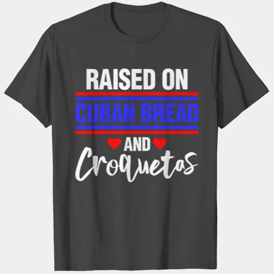 Raised On Cuban Bread and Croquetas Fun GIft T Shirts