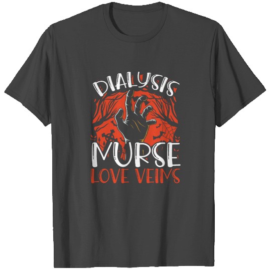 All Nurses Love Veins Dialysis Nurse Scary T Shirts