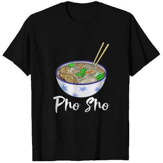 Pho Sho Soup T Shirts