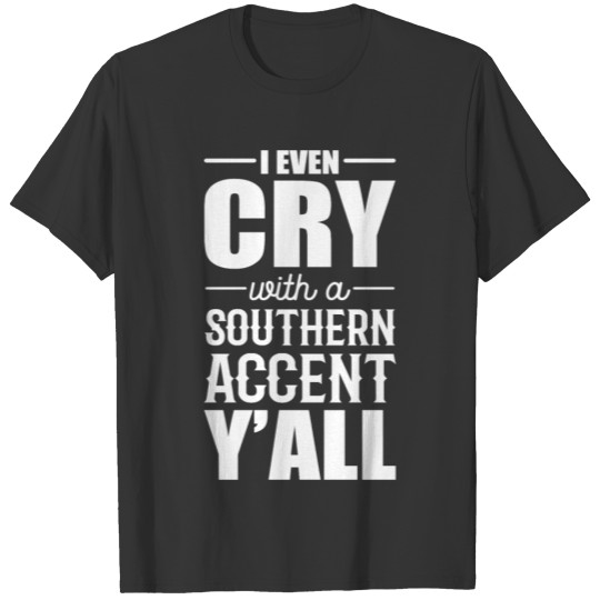 Cry southern accent Southern Citizen Gift T Shirts