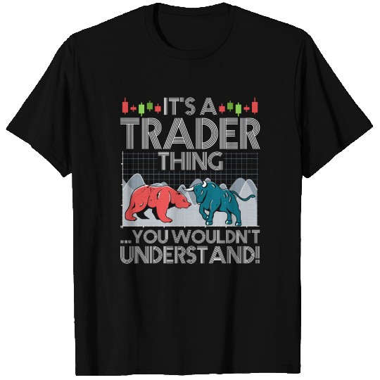It's A Trader Thing You Wouldn't Understand T Shirts