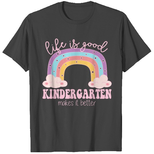 Life's Good Kindergarten Makes It Better T Shirts