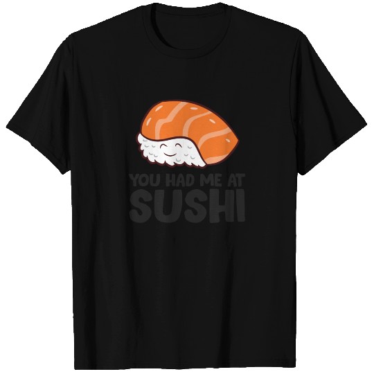 You Had Me At Sushi Love Sushi T Shirts