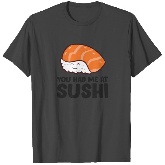 You Had Me At Sushi Love Sushi T Shirts