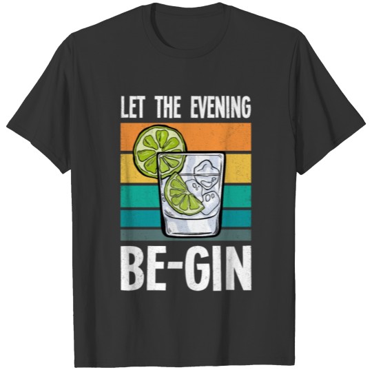 Let The Evening Be-gin Alcohol Beer Partying Bar D T Shirts