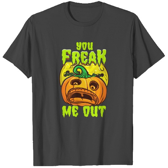 You freak Me Out Scared Jack O Lantern T Shirts