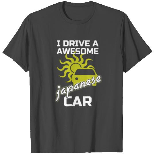 I drive a awesome japanese car T Shirts