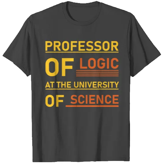 Professor of Logic at the University of Science T Shirts