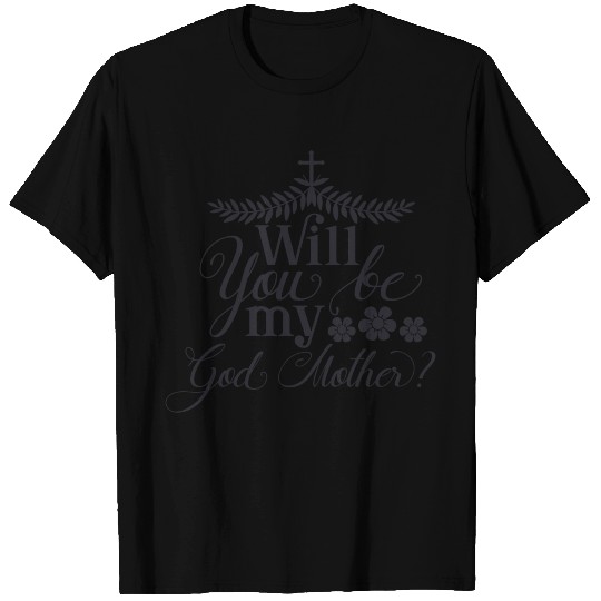 Will You be my God Mother T Shirts