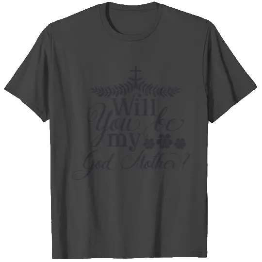 Will You be my God Mother T Shirts