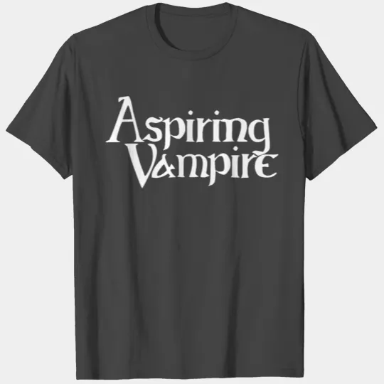 Aspiring Vampire for Goth Undead Nosferatu Fans T Shirts