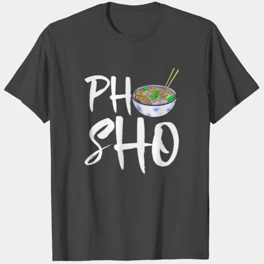 Pho-Sho Soup T Shirts