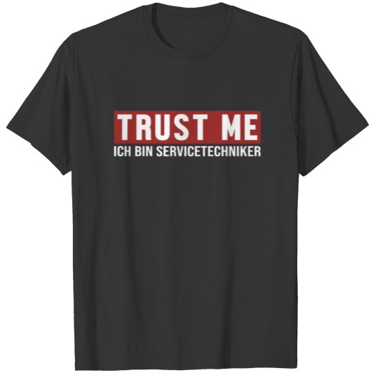 Trust Me Ich bin Servicetechniker Service T-shirt