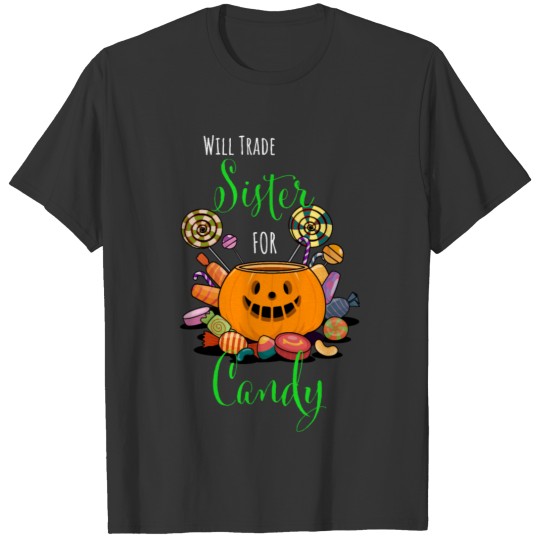 Halloween Pumpkin Will trade Sister for Candy T Shirts
