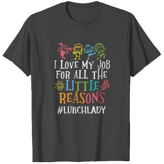 i love my job for all the little reasons lunch lad T Shirts