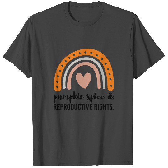 Pumpkin Spice Reproductive Rights Pro Choice T Shirts