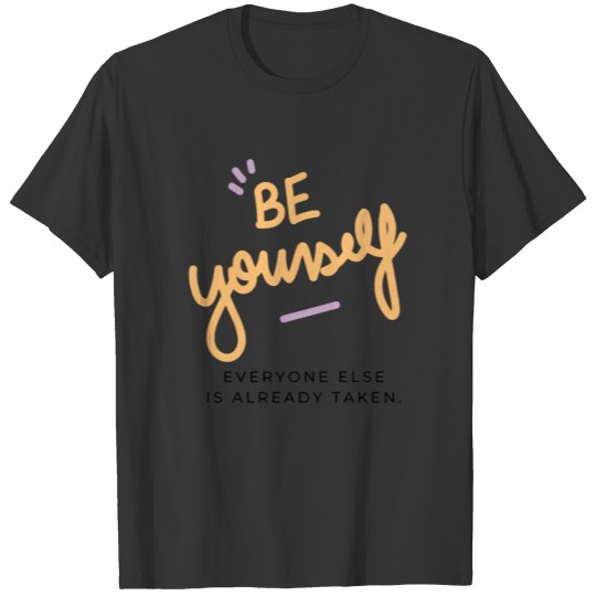 Be Yourself everyone else is already taken T-shirt