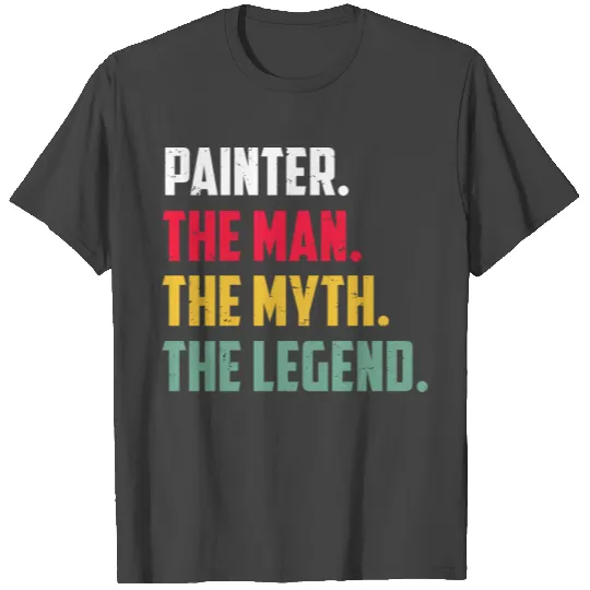 Painter The Man The Myth The Legend Funny Painter T Shirts