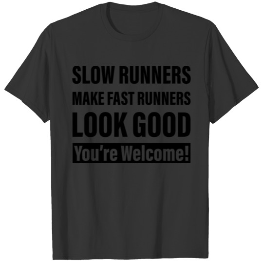 Slow Runners Make Fast Runners Look Good 2 T-shirt