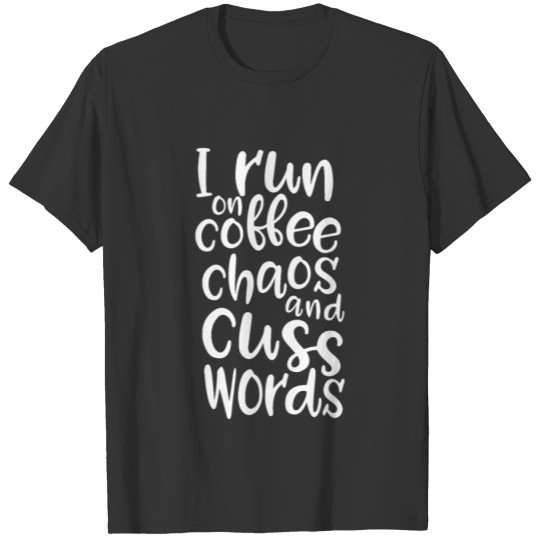I run on Coffee Chaos and Cuss words T-shirt