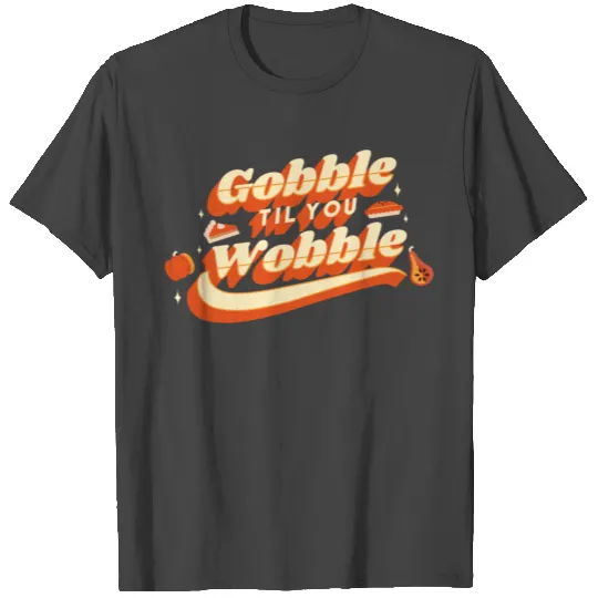gobble till you wobble lettering thanksgiving T Shirts