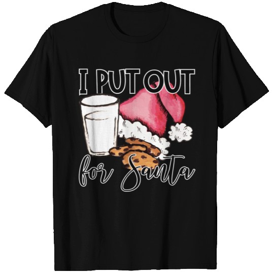 I Put Out For Santa Cookies And Milk T Shirts